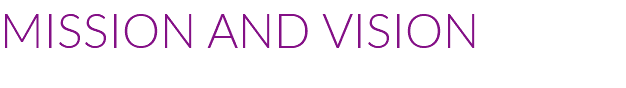 MISSION AND VISION